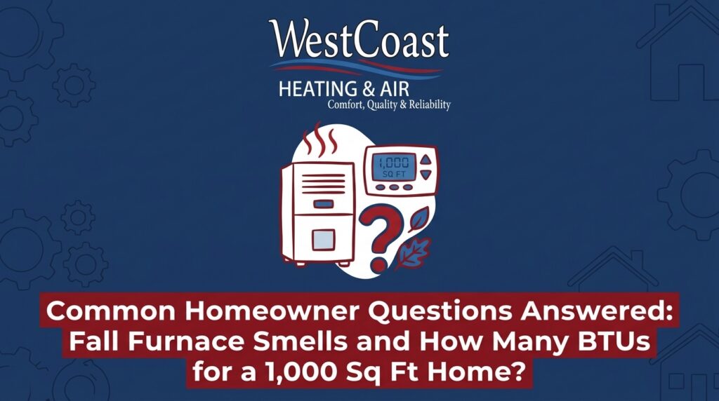 Common Homeowner Questions Answered: Fall Furnace Smells and How Many BTUs for a 1,000 Sq Ft Home? — featured image