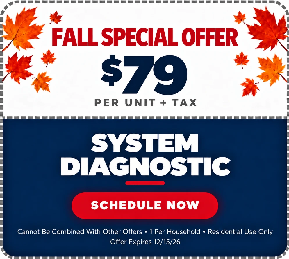 Fall Special Offer: $79 per unit + tax system diagnostic